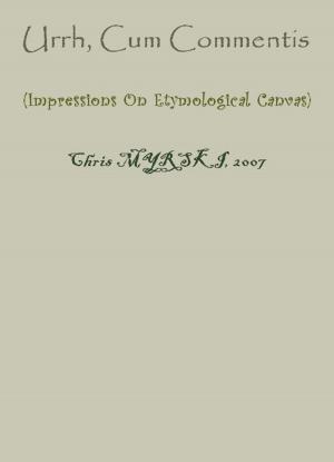 Cover of the book Urrh, Cum Commentis (Impressions On Etymological Canvas) by Chris Myrski