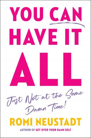 Cover of the book You Can Have It All, Just Not at the Same Damn Time by Dr. Brenda Schaeffer