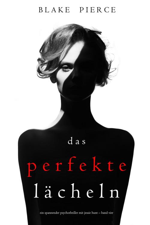 Cover of the book Das Perfekte Lächeln (Ein spannender Psychothriller mit Jessie Hunt – Band Vier) by Blake Pierce, Blake Pierce