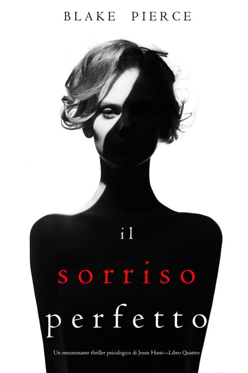 Cover of the book Il Sorriso Perfetto (Un emozionante thriller psicologico di Jessie Hunt—Libro Quattro) by Blake Pierce, Blake Pierce
