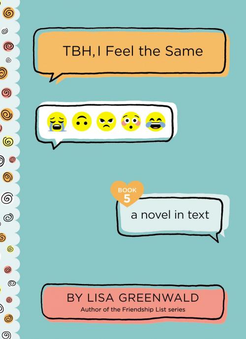 Cover of the book TBH #5: TBH, I Feel the Same by Lisa Greenwald, Katherine Tegen Books
