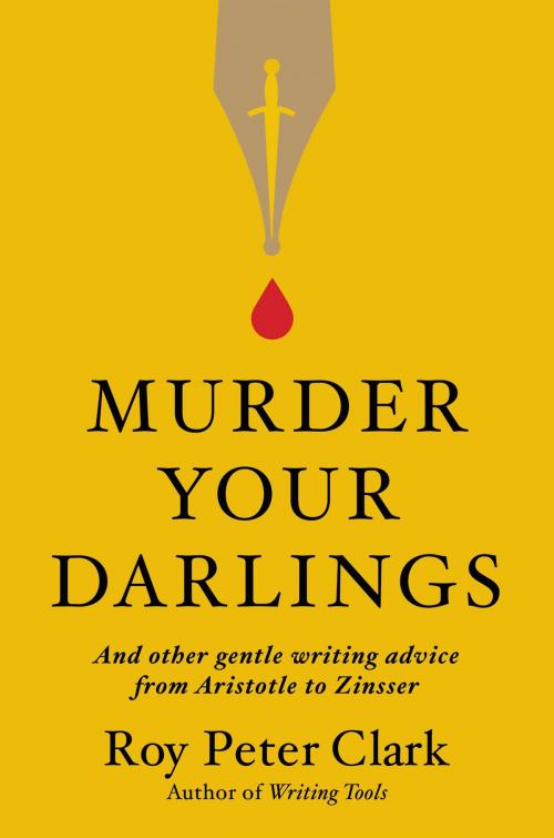 Cover of the book Murder Your Darlings by Roy Peter Clark, Little, Brown and Company