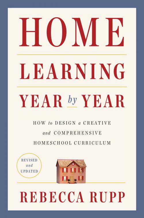 Cover of the book Home Learning Year by Year, Revised and Updated by Rebecca Rupp, Crown/Archetype