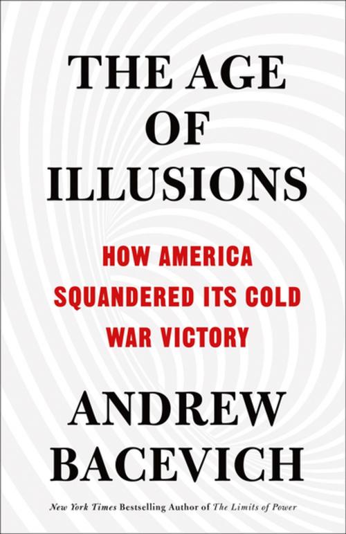 Cover of the book The Age of Illusions by Andrew J. Bacevich, Henry Holt and Co.