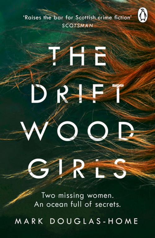 Cover of the book The Driftwood Girls by Mark Douglas-Home, Penguin Books Ltd