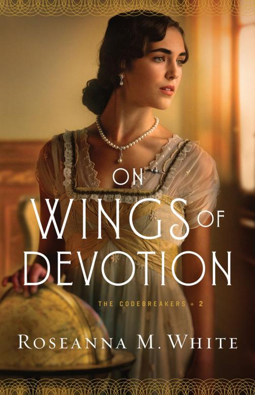Cover of the book On Wings of Devotion (The Codebreakers Book #2) by Roseanna M. White, Baker Publishing Group