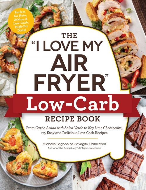 Cover of the book The "I Love My Air Fryer" Low-Carb Recipe Book by Michelle Fagone, Adams Media