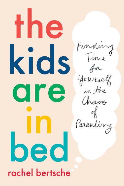 Cover of the book The Kids Are in Bed by Rachel Bertsche, Penguin Publishing Group
