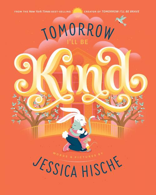 Cover of the book Tomorrow I'll Be Kind by Jessica Hische, Penguin Young Readers Group