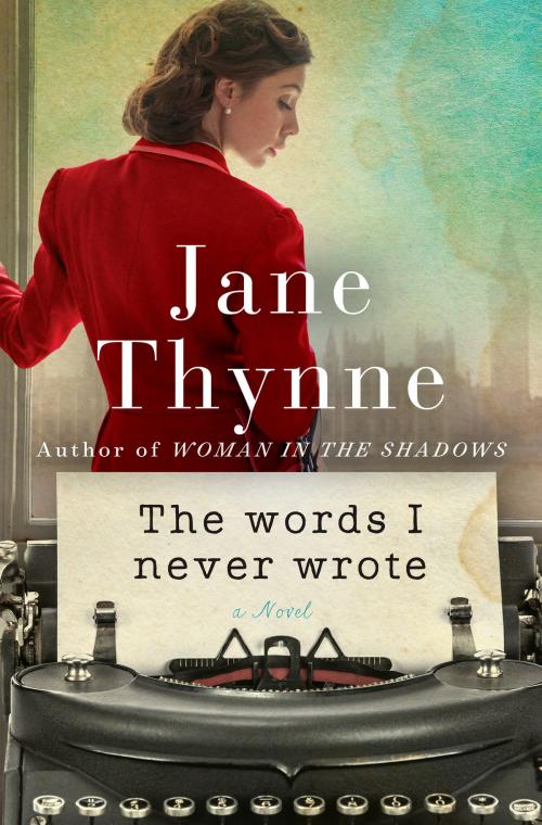 Cover of the book The Words I Never Wrote by Jane Thynne, Random House Publishing Group