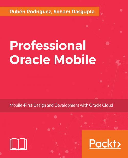 Cover of the book Professional Oracle Mobile by Ruben Rodriguez, Soham Dasgupta, Packt Publishing