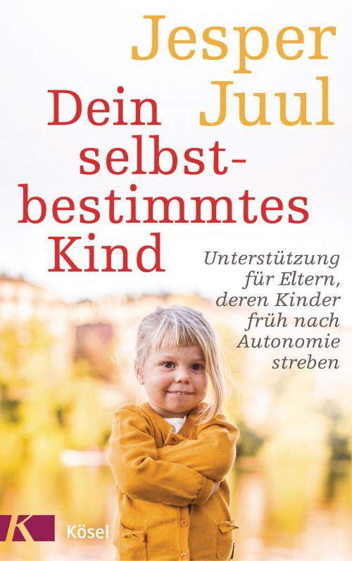 Cover of the book Dein selbstbestimmtes Kind by Jesper Juul, Kösel-Verlag