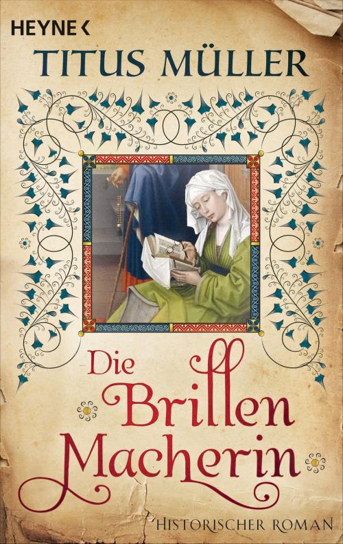 Cover of the book Die Brillenmacherin by Titus Müller, Heyne Verlag