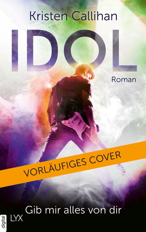 Cover of the book Idol - Gib mir alles von dir by Kristen Callihan, LYX.digital