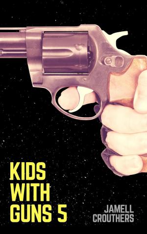 Cover of the book Kids With Guns 5 by Jamell Crouthers