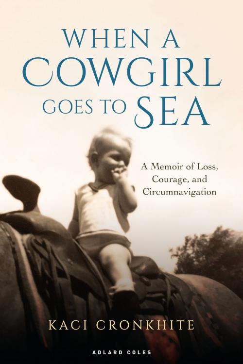 Cover of the book When a Cowgirl Goes to Sea by Kaci Cronkhite, Bloomsbury Publishing