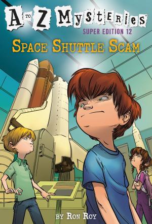 Cover of the book A to Z Mysteries Super Edition #12: Space Shuttle Scam by Josh Berk