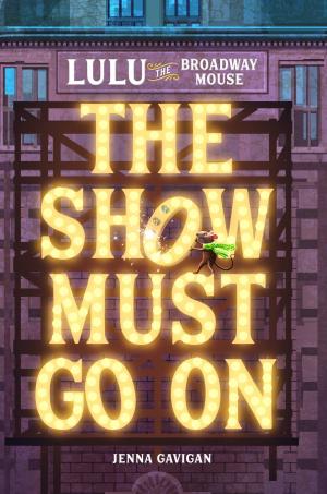 Cover of the book Lulu the Broadway Mouse: The Show Must Go On by Fretta Reitzes, Beth Teitelman