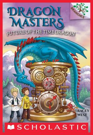 Cover of the book Future of the Time Dragon: A Branches Book (Dragon Masters #15) by Michael Anthony Steele