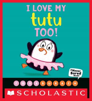 Cover of the book I Love My Tutu Too! (A Never Bored Book!) by Michael P. Spradlin