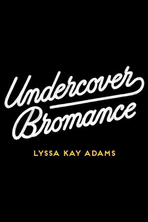 Cover of the book Undercover Bromance by Catherine Bailey