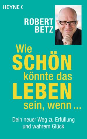 Cover of the book Wie schön könnte das Leben sein, wenn ... by Patrick Robinson