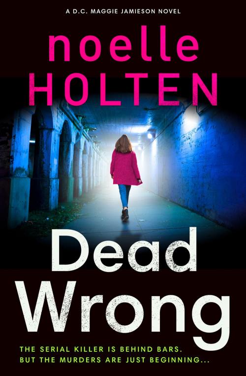 Cover of the book Dead Wrong (Maggie Jamieson thriller, Book 2) by Noelle Holten, HarperCollins Publishers
