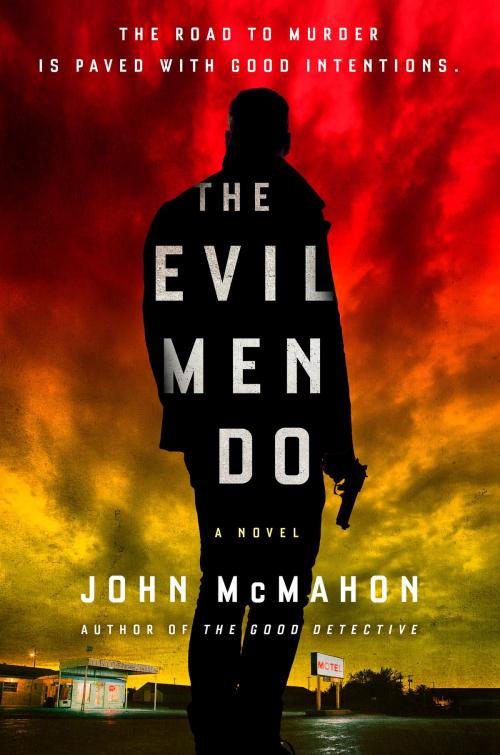 Cover of the book The Evil Men Do by John McMahon, Penguin Publishing Group