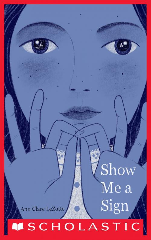 Cover of the book Show Me a Sign by Ann Clare LeZotte, Scholastic Inc.