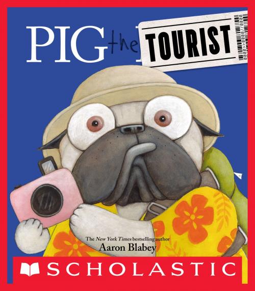Cover of the book Pig the Tourist (Pig the Pug) by Aaron Blabey, Scholastic Inc.