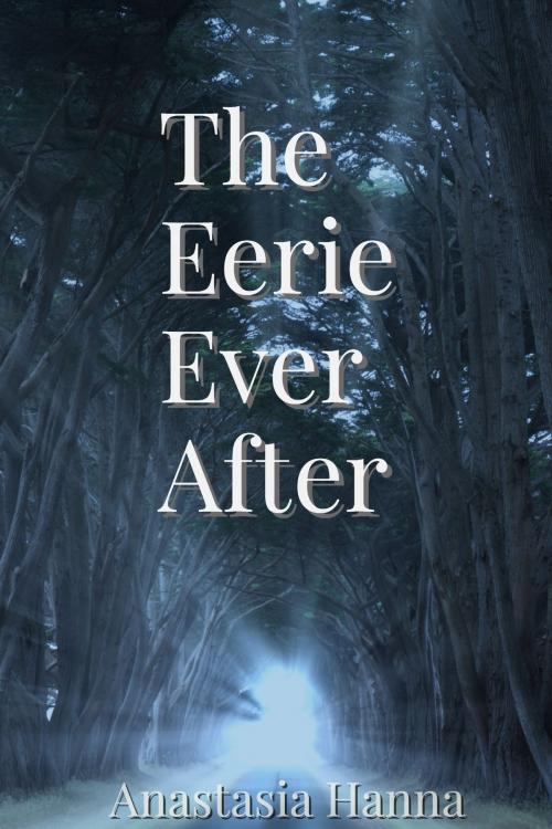 Cover of the book The Eerie Ever After by Anastasia Hanna, Anastasia Hanna