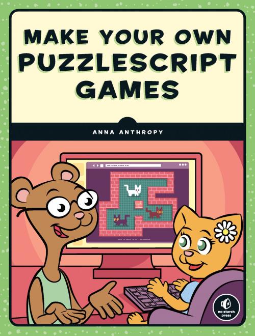 Cover of the book Make Your Own PuzzleScript Games! by Anna Anthropy, No Starch Press