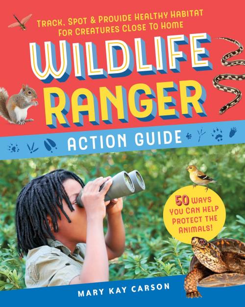 Cover of the book Wildlife Ranger Action Guide by Mary Kay Carson, Storey Publishing, LLC