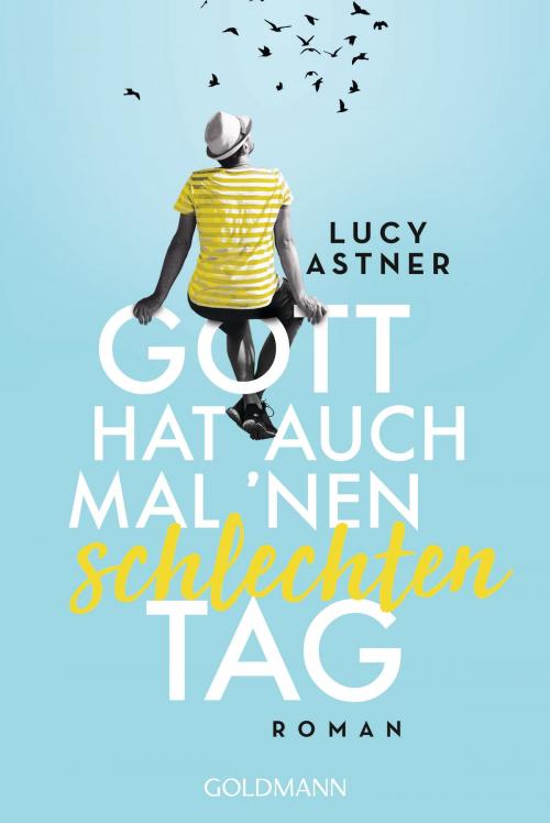 Cover of the book Gott hat auch mal 'nen schlechten Tag by Lucy Astner, Goldmann Verlag