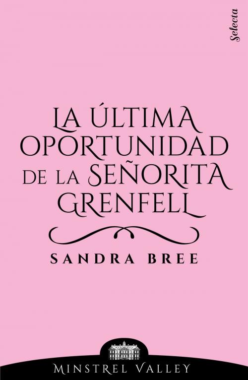 Cover of the book La última oportunidad de la señorita Grenfell (Minstrel Valley 10) by Sandra Bree, Penguin Random House Grupo Editorial España