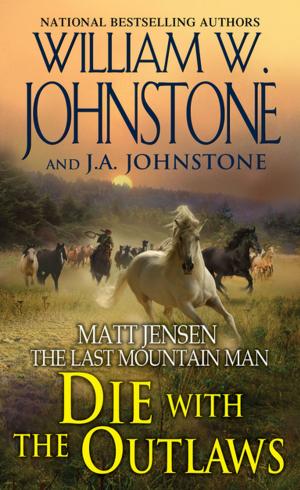 Cover of the book Die with the Outlaws by J.A. Johnstone