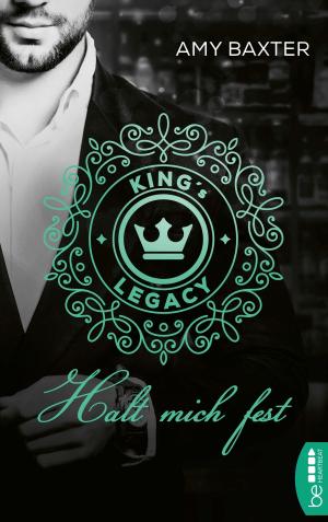 Cover of the book King's Legacy - Halt mich fest by Alexandra Bouge