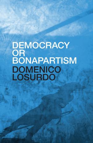 Cover of the book Democracy or Bonapartism by Bruno Bosteels