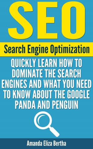 Book cover of SEO: (Search Engine Optimization) - Quickly Learn How to Dominate the Search Engines and What You Need to Know About the Google Panda and Penguin - (Social media marketing, Search engines, Social Media How-to, How-to SEO)