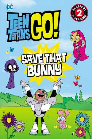Book cover of Teen Titans Go! (TM): Save That Bunny