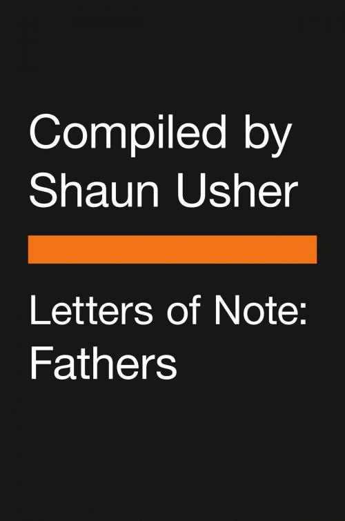 Cover of the book Letters of Note: Fathers by Shaun Usher, Penguin Publishing Group